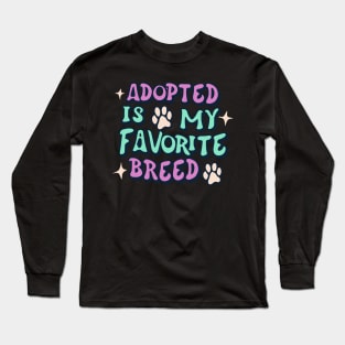 Adopted Is My Favorite Breed Long Sleeve T-Shirt